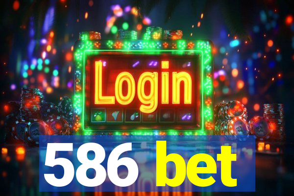 586 bet